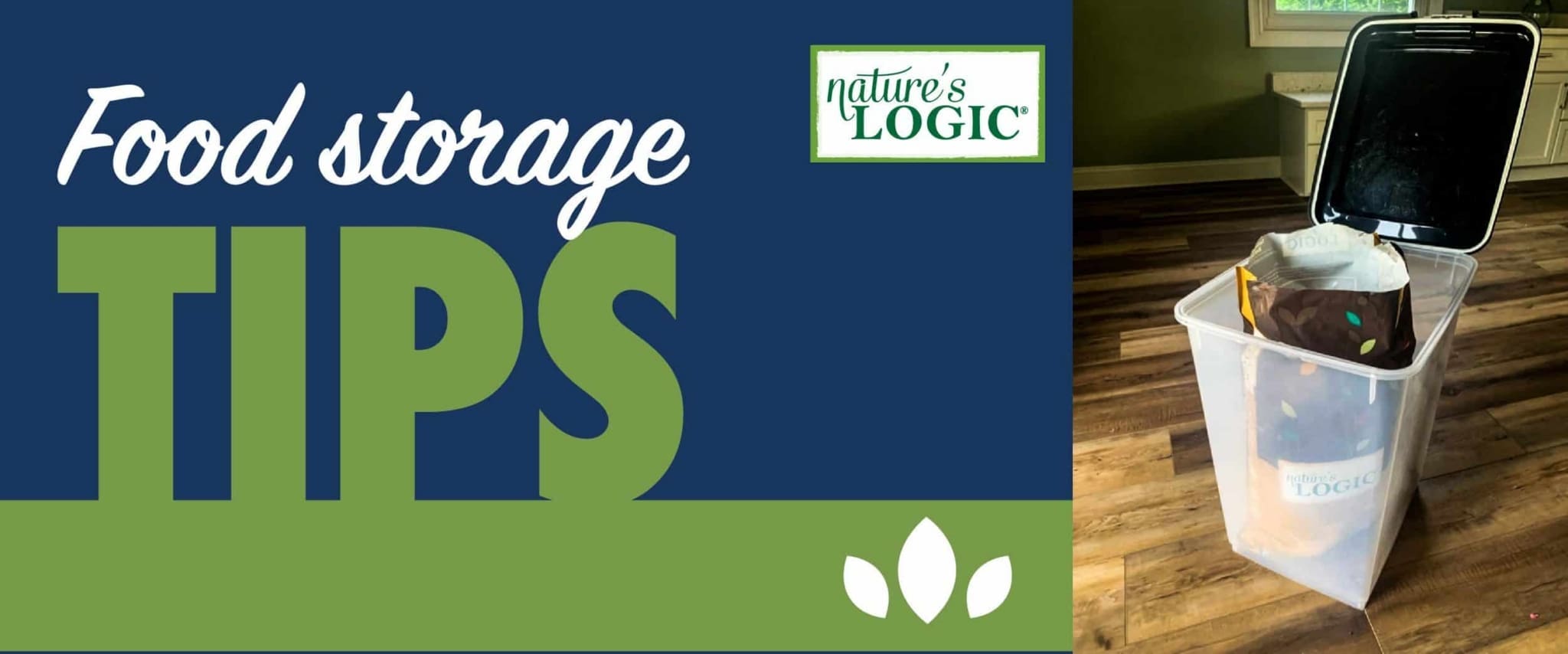 Nature's Logic dog food bag in storage container on the right & text "Food storage Tips" on the left.