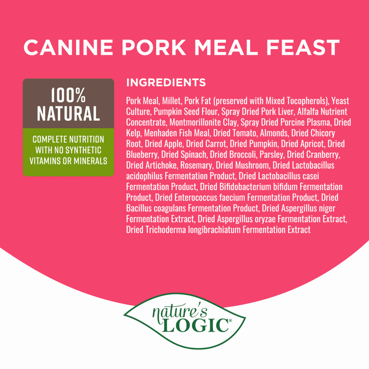 Canine Pork Meal Feast dog food label with a 100% Natural badge and an extensive ingredients list, featuring the Nature's Logic logo.